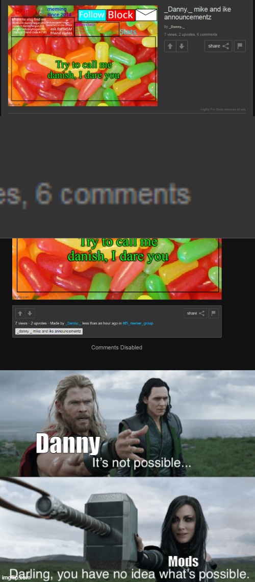 hah | Danny; Mods | image tagged in darling you have no idea what's possible | made w/ Imgflip meme maker