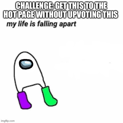 DONT upvote | CHALLENGE: GET THIS TO THE HOT PAGE WITHOUT UPVOTING THIS | image tagged in amogus sussy | made w/ Imgflip meme maker