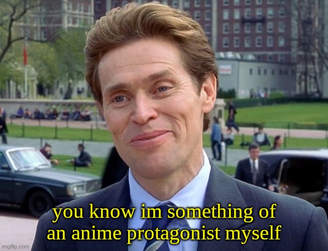 You know I'm something of a ... myself | you know im something of an anime protagonist myself | image tagged in you know i'm something of a myself | made w/ Imgflip meme maker