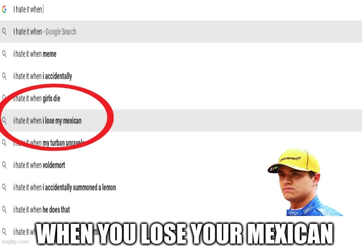my mexican! | WHEN YOU LOSE YOUR MEXICAN | image tagged in memes,left exit 12 off ramp,pie charts,ill just wait here | made w/ Imgflip meme maker