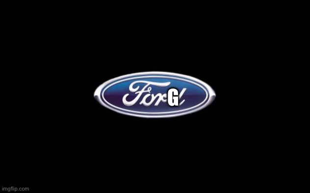 Ford | G | image tagged in ford | made w/ Imgflip meme maker