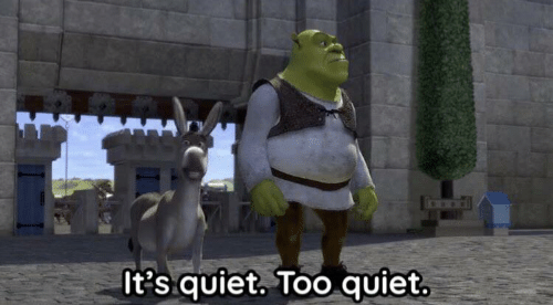 It’s quiet too quiet Shrek Blank Meme Template