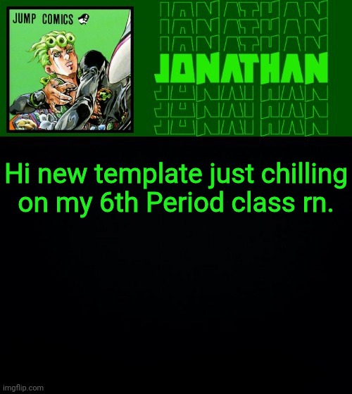 Hi new template just chilling on my 6th Period class rn. | image tagged in gionata | made w/ Imgflip meme maker