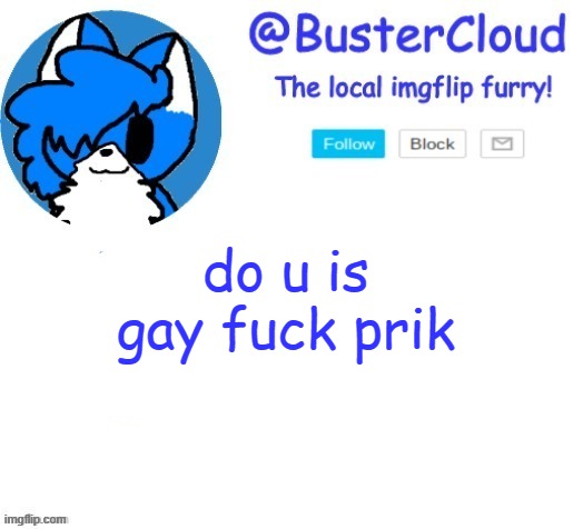 cloud temp | do u is gay fuck prik | image tagged in cloud temp | made w/ Imgflip meme maker