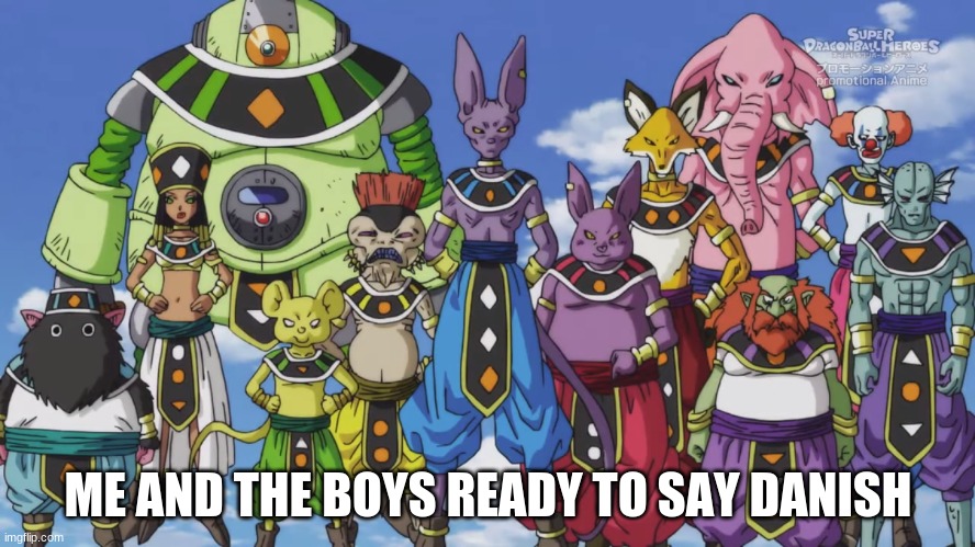 ME AND THE BOYS READY TO SAY DANISH | made w/ Imgflip meme maker