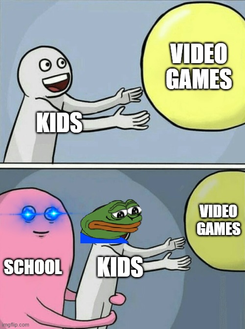 Running Away Balloon | VIDEO GAMES; KIDS; VIDEO GAMES; SCHOOL; KIDS | image tagged in memes,running away balloon | made w/ Imgflip meme maker