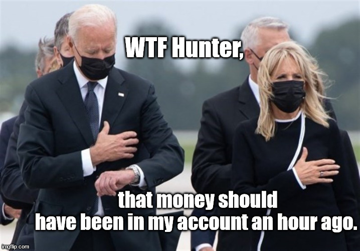 Joe has more important things on his mind than Dead Americans | WTF Hunter, that money should have been in my account an hour ago. | image tagged in joe biden,hunter biden,unfit for office,america last | made w/ Imgflip meme maker