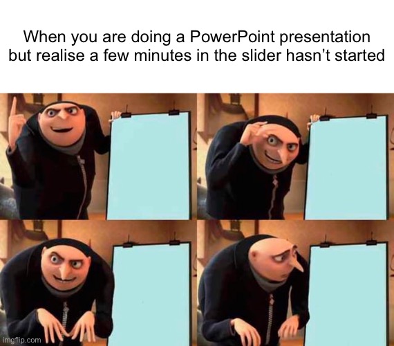 *Clicking the buttons on the remote but the batteries ran out | When you are doing a PowerPoint presentation but realise a few minutes in the slider hasn’t started | image tagged in blank white template,memes,gru's plan,powerpoint,presentation,fail | made w/ Imgflip meme maker