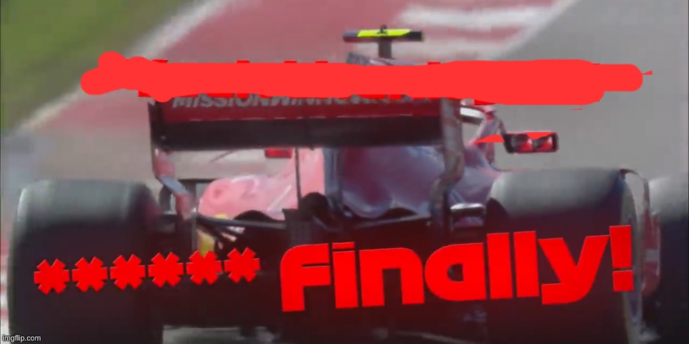 Raikkonen: F##king Finally | image tagged in raikkonen f king finally | made w/ Imgflip meme maker