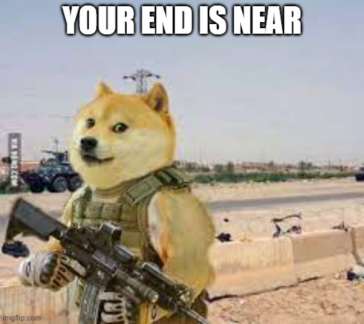 YOUR END IS NEAR | made w/ Imgflip meme maker