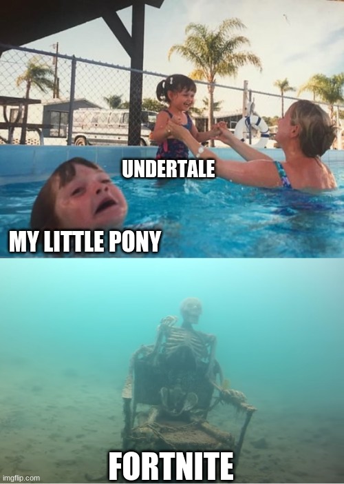 Swimming Pool Kids | MY LITTLE PONY UNDERTALE FORTNITE | image tagged in swimming pool kids | made w/ Imgflip meme maker