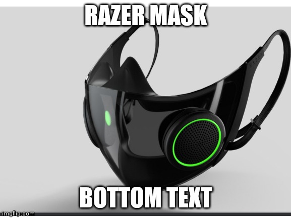 IT EVEN HAS DAT ARE GEE BEE | RAZER MASK; BOTTOM TEXT | image tagged in face mask,epic | made w/ Imgflip meme maker