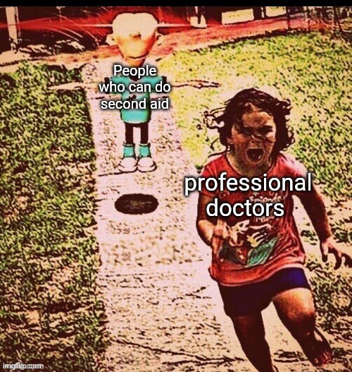 People who can do second aid; professional doctors | made w/ Imgflip meme maker