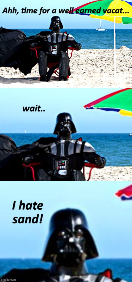 Ahh, time for a well earned vacat... wait.. I hate sand! | image tagged in darth vader sunbathing on the beach | made w/ Imgflip meme maker