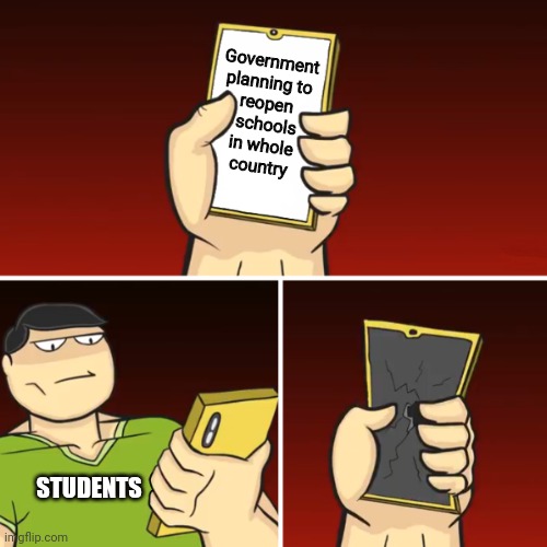 Champak Breaks Phone Meme Template | Government planning to
reopen
 schools
in whole
country; STUDENTS | image tagged in champak breaks phone meme template | made w/ Imgflip meme maker