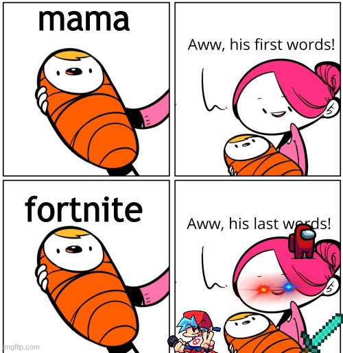 Aww, His Last Words | mama fortnite | image tagged in aww his last words | made w/ Imgflip meme maker
