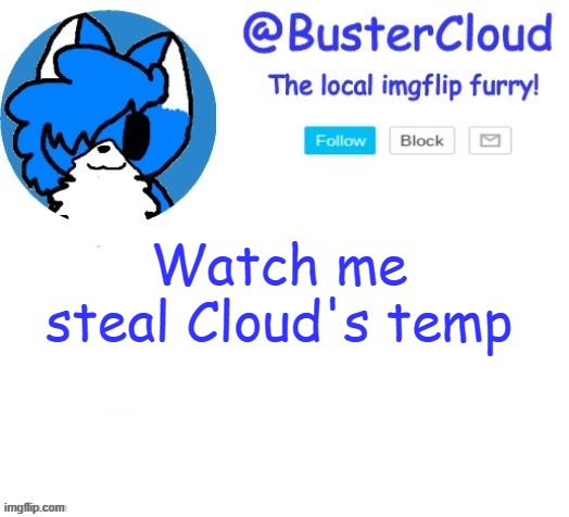 lmao | Watch me steal Cloud's temp | image tagged in cloud temp | made w/ Imgflip meme maker