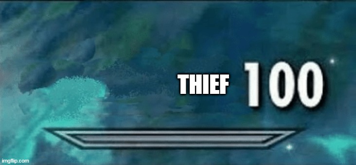 Skyrim skill meme | THIEF | image tagged in skyrim skill meme | made w/ Imgflip meme maker