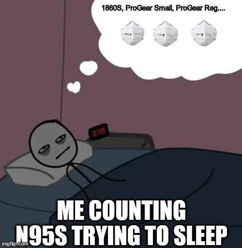 Covid got me like | 1860S, ProGear Small, ProGear Reg.... ME COUNTING N95S TRYING TO SLEEP | image tagged in awake man thinking | made w/ Imgflip meme maker