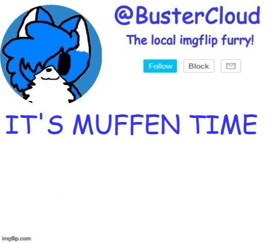 cloud temp | IT'S MUFFEN TIME | image tagged in cloud temp | made w/ Imgflip meme maker