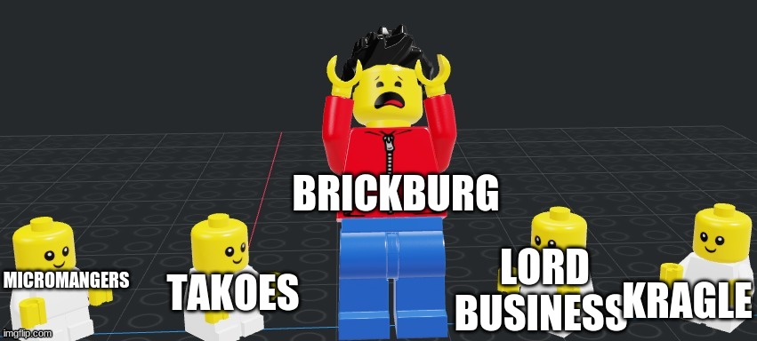 when taco tusday | BRICKBURG; LORD BUSINESS; TAKOES; KRAGLE; MICROMANGERS | image tagged in winston surrounded by babys | made w/ Imgflip meme maker