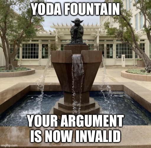 YODA FOUNTAIN; YOUR ARGUMENT IS NOW INVALID | made w/ Imgflip meme maker