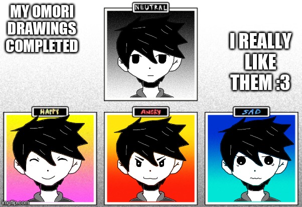 well I don't like the angry one- I tried doing a:  >:3 face but it didn't work... | MY OMORI DRAWINGS
COMPLETED; I REALLY LIKE THEM :3 | made w/ Imgflip meme maker