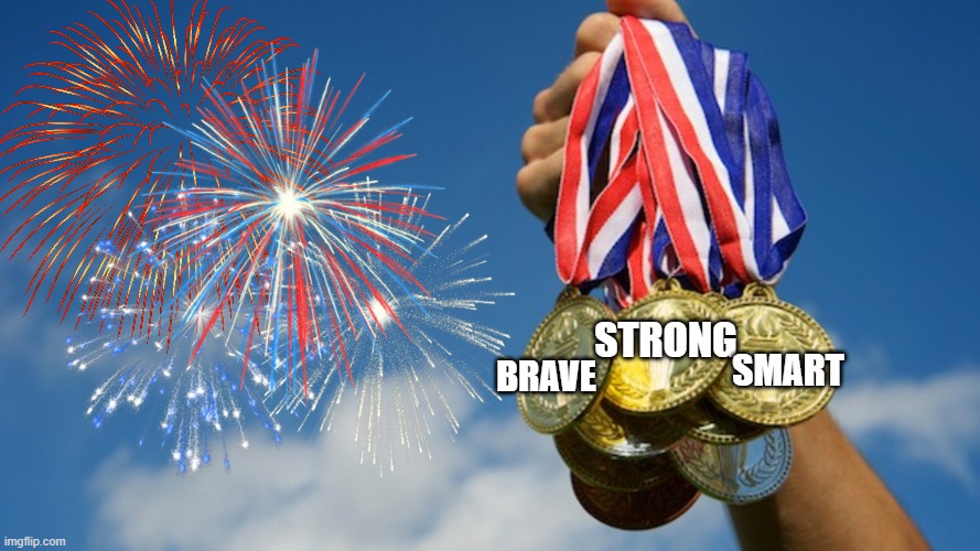 Gold Medals | STRONG BRAVE SMART | image tagged in gold medals | made w/ Imgflip meme maker