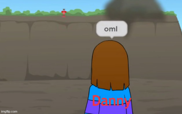 oml | danish; Danny | made w/ Imgflip meme maker