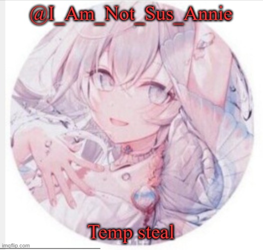 Lol |  @I_Am_Not_Sus_Annie; Temp steal | image tagged in lewis0428 announcement temp 2 | made w/ Imgflip meme maker