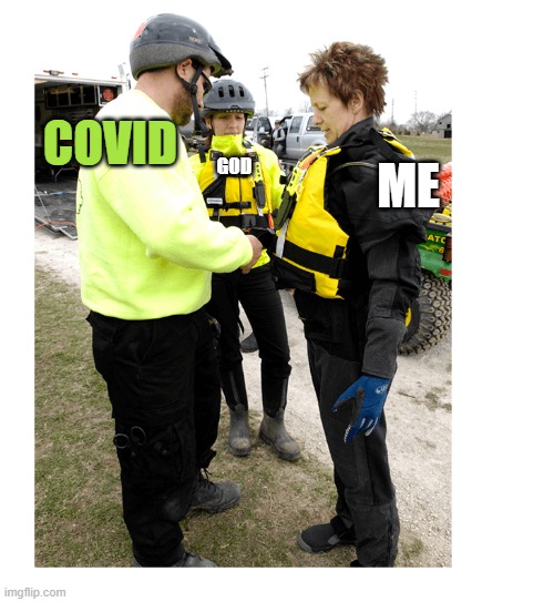 meeting covid | GOD; COVID; ME | image tagged in covid-19 | made w/ Imgflip meme maker