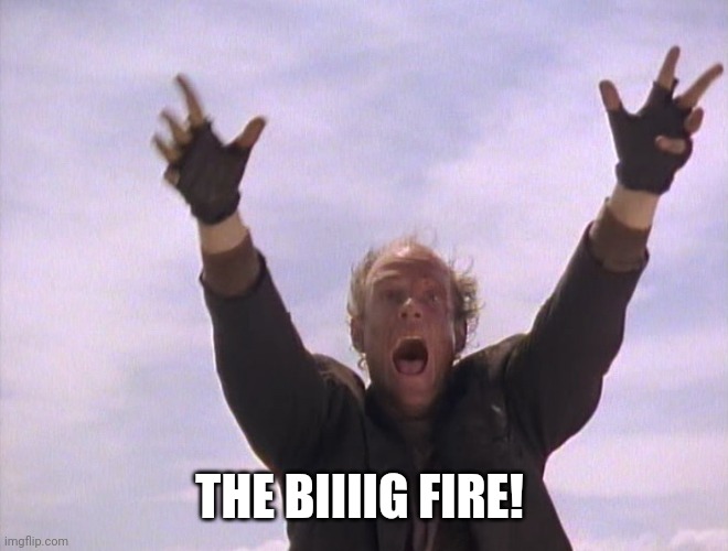 Trashcan Man | THE BIIIIG FIRE! | image tagged in trashcan man | made w/ Imgflip meme maker