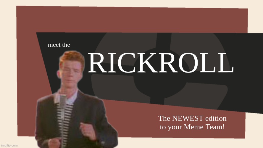 Meet the <Blank> | RICKROLL; meet the; The NEWEST edition to your Meme Team! | image tagged in meet the blank | made w/ Imgflip meme maker