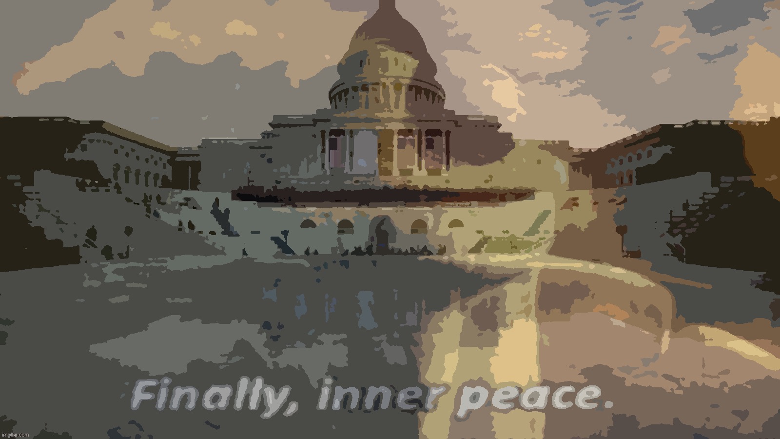 Life doesn’t promise lasting inner peace, only moments of relative calm. Take them. :) | image tagged in inauguration finally inner peace,finally inner peace,inauguration,inauguration day,inner,peace | made w/ Imgflip meme maker