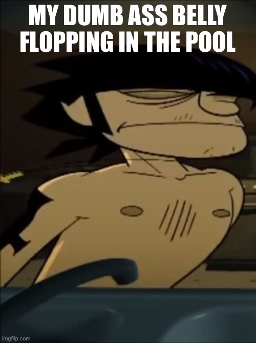 Pool | MY DUMB ASS BELLY FLOPPING IN THE POOL | image tagged in gorillaz,pool | made w/ Imgflip meme maker