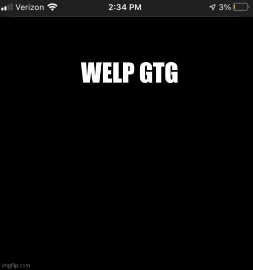 WELP GTG | image tagged in memes,blank transparent square | made w/ Imgflip meme maker