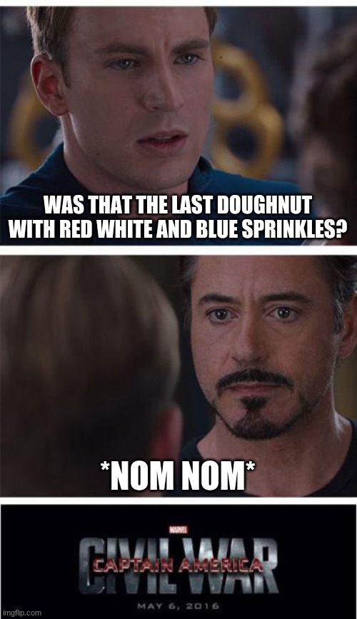 Marvel Civil War 1 | WAS THAT THE LAST DOUGHNUT WITH RED WHITE AND BLUE SPRINKLES? *NOM NOM* | image tagged in memes,marvel civil war 1 | made w/ Imgflip meme maker