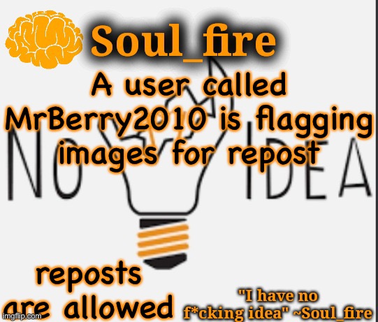 Soul_fire’s ihnfi announcement temp ty Fox-in-a-box | A user called MrBerry2010 is flagging images for repost; reposts are allowed | image tagged in soul_fire s ihnfi announcement temp ty fox-in-a-box | made w/ Imgflip meme maker