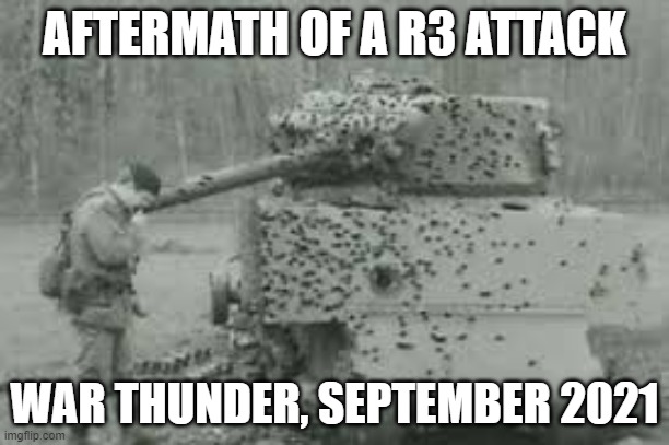 Darn those R3's!!! | AFTERMATH OF A R3 ATTACK; WAR THUNDER, SEPTEMBER 2021 | image tagged in war thunder,tanks | made w/ Imgflip meme maker