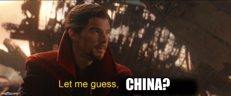 Dr Strange let me guess 2 | CHINA? | image tagged in dr strange let me guess 2 | made w/ Imgflip meme maker