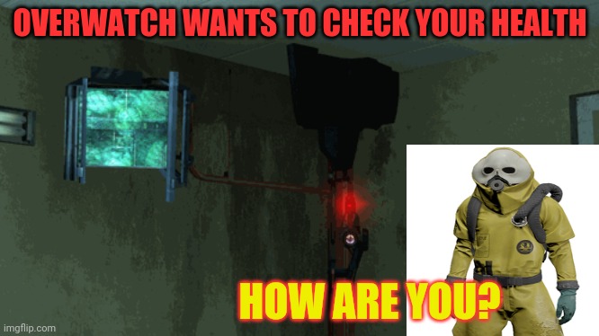 *NOTICE THE CAMERA* | OVERWATCH WANTS TO CHECK YOUR HEALTH; HOW ARE YOU? | made w/ Imgflip meme maker
