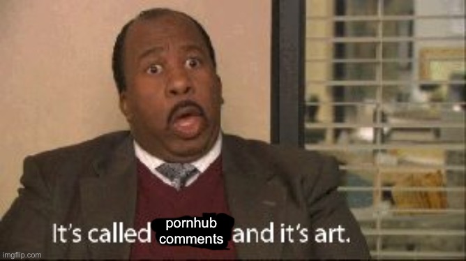 its called hentai and its art | pornhub comments | image tagged in its called hentai and its art | made w/ Imgflip meme maker