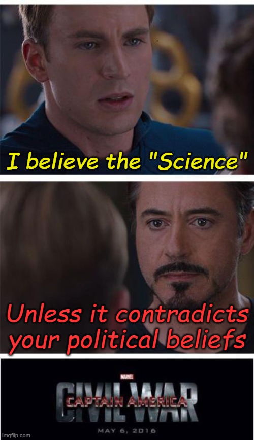 Strange science | I believe the "Science"; Unless it contradicts your political beliefs | image tagged in memes,marvel civil war 1 | made w/ Imgflip meme maker