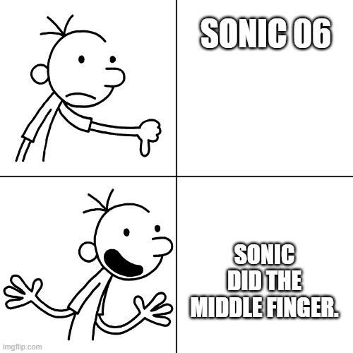 wimpy kid drake | SONIC 06; SONIC DID THE MIDDLE FINGER. | image tagged in wimpy kid drake | made w/ Imgflip meme maker