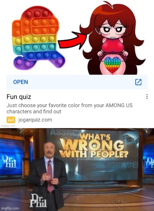 I'm not homophobic, but this has gotta be the worst way to advertise to kids. -repost from _Danny_- | image tagged in dr phil what's wrong with people,memes,funny,among us,rainbow,friday night funkin | made w/ Imgflip meme maker