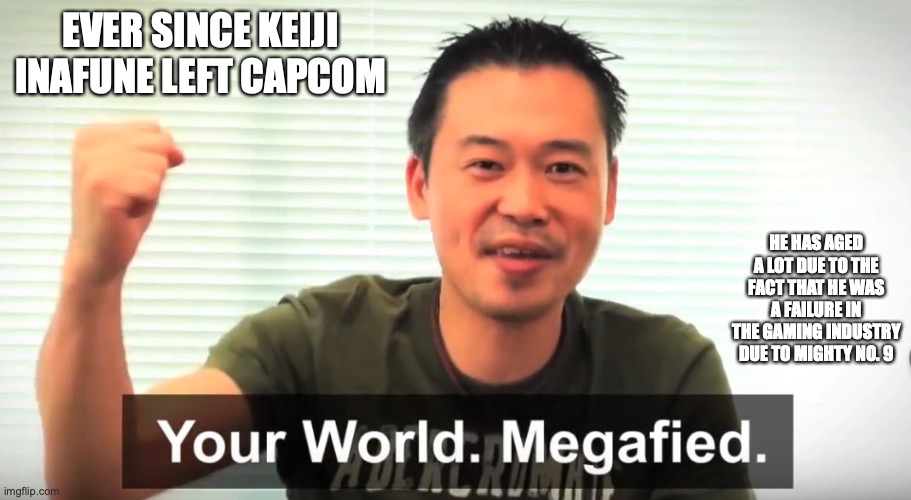 Keiji Inafune After Leaving Capcom | EVER SINCE KEIJI INAFUNE LEFT CAPCOM; HE HAS AGED A LOT DUE TO THE FACT THAT HE WAS A FAILURE IN THE GAMING INDUSTRY DUE TO MIGHTY NO. 9 | image tagged in keiji inafune,gaming,memes,capcom | made w/ Imgflip meme maker