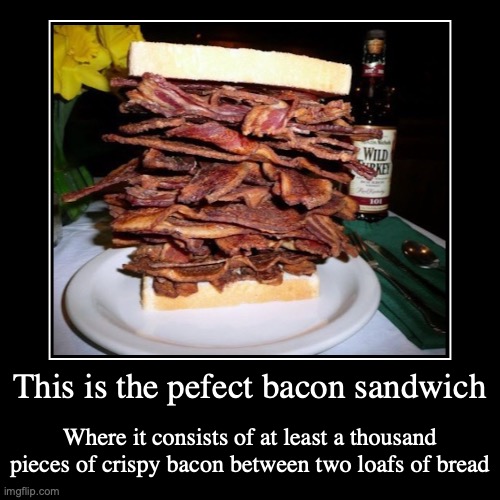 Bacon Sandwich | image tagged in funny,demotivationals,bacon,sandwich,food | made w/ Imgflip demotivational maker