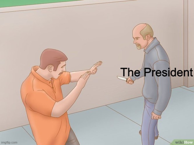 crazy stabbing | The President | image tagged in crazy stabbing | made w/ Imgflip meme maker