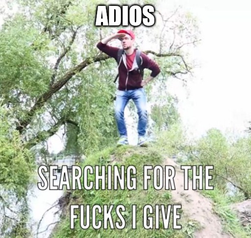 We be searching | ADIOS | image tagged in we be searching | made w/ Imgflip meme maker