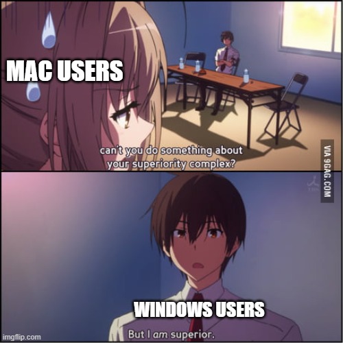 this is just my opinion please don't be a twitter user | MAC USERS; WINDOWS USERS | image tagged in superiority complex | made w/ Imgflip meme maker